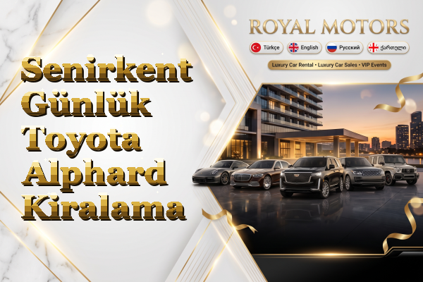 Senirkent Günlük Toyota Alphard Kiralama