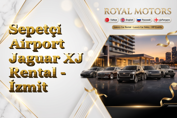 Sepetçi Airport Jaguar XJ Rental - İzmit