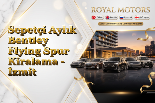 Sepetçi Aylık Bentley Flying Spur Kiralama - İzmit