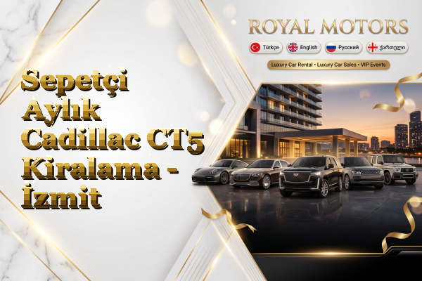 Sepetçi Aylık Cadillac CT5 Kiralama - İzmit