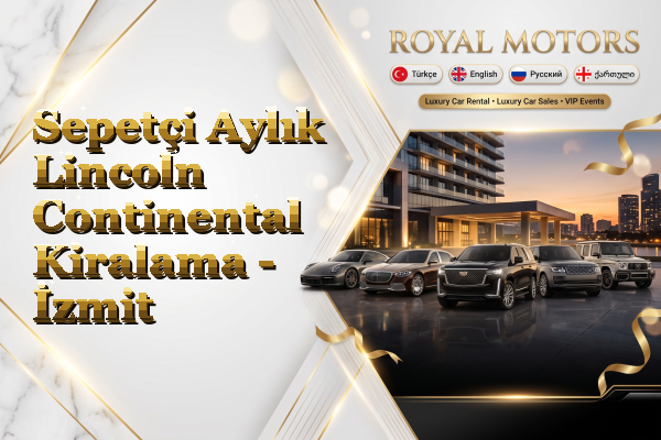 Sepetçi Aylık Lincoln Continental Kiralama - İzmit