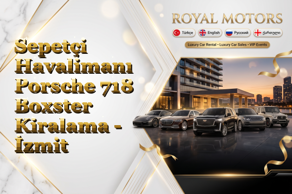 Sepetçi Havalimanı Porsche 718 Boxster Kiralama - İzmit