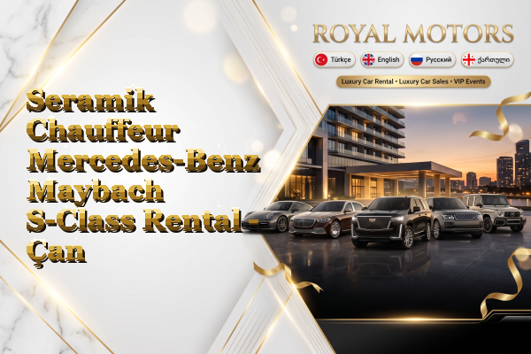 Seramik Chauffeur Mercedes-Benz Maybach S-Class Rental - Çan