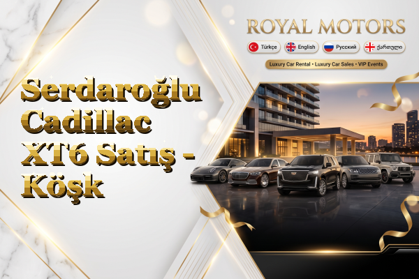 Serdaroğlu Cadillac XT6 Satış - Köşk