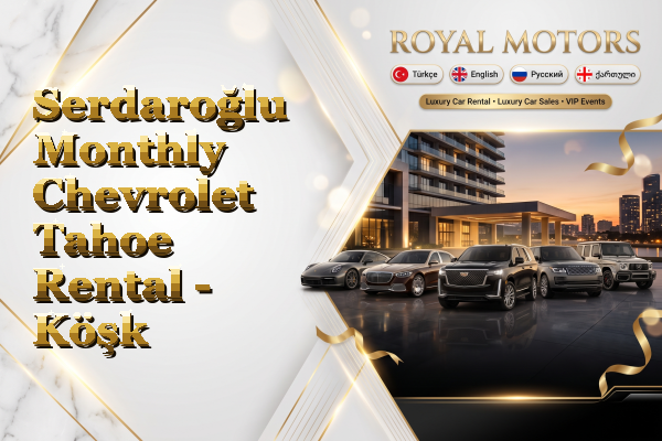 Serdaroğlu Monthly Chevrolet Tahoe Rental - Köşk