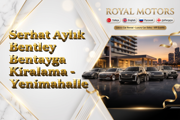 Serhat Aylık Bentley Bentayga Kiralama - Yenimahalle