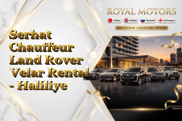 Serhat Chauffeur Land Rover Velar Rental - Haliliye