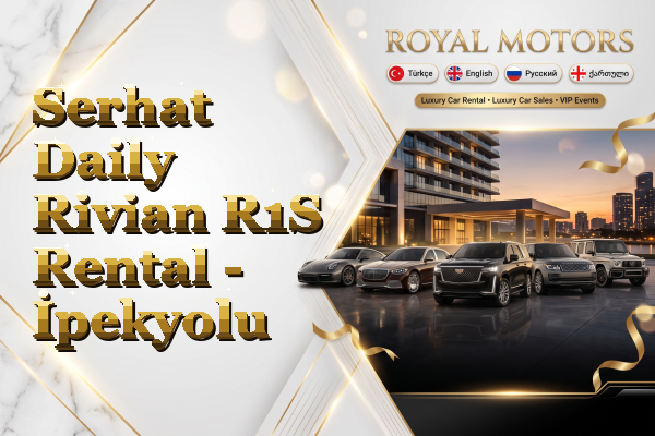 Serhat Daily Rivian R1S Rental - İpekyolu