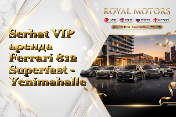 Serhat VIP аренда Ferrari 812 Superfast - Yenimahalle