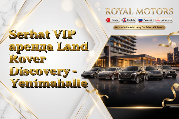 Serhat VIP аренда Land Rover Discovery - Yenimahalle