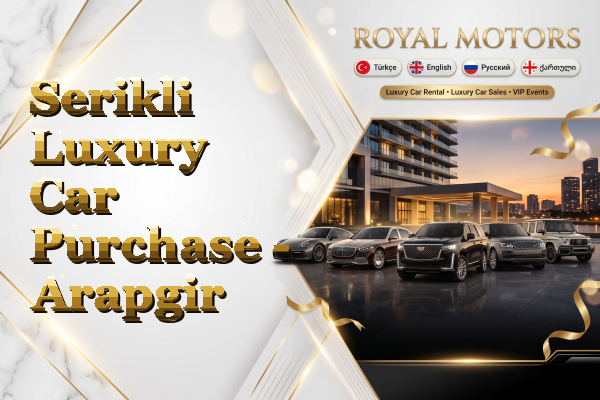 Serikli Luxury Car Purchase - Arapgir