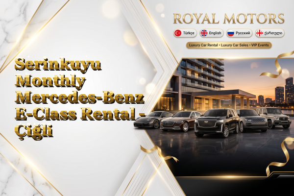 Serinkuyu Monthly Mercedes-Benz E-Class Rental - Çiğli