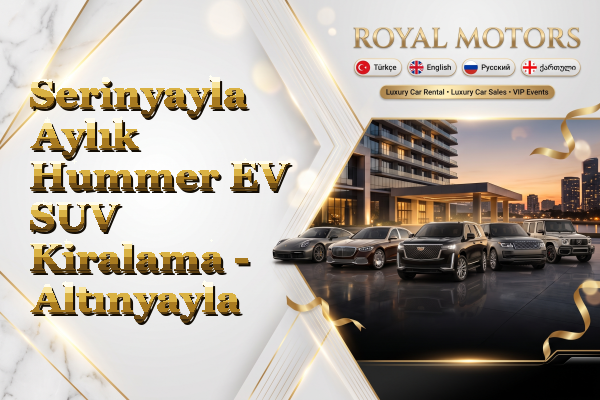 Serinyayla Aylık Hummer EV SUV Kiralama - Altınyayla