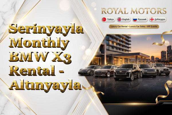 Serinyayla Monthly BMW X3 Rental - Altınyayla
