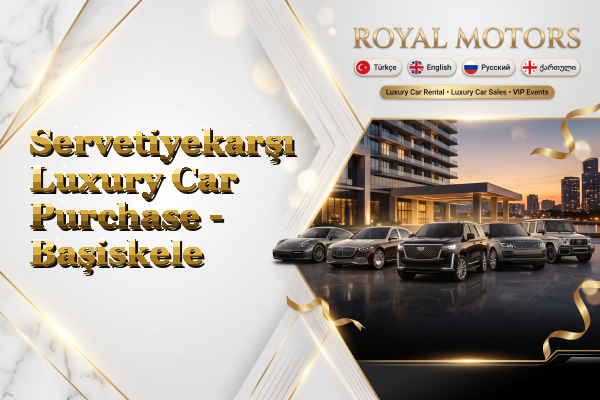 Servetiyekarşı Luxury Car Purchase - Başiskele