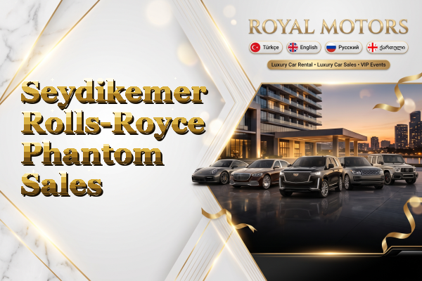 Seydikemer Rolls-Royce Phantom Sales