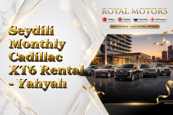 Seydili Monthly Cadillac XT6 Rental - Yahyalı