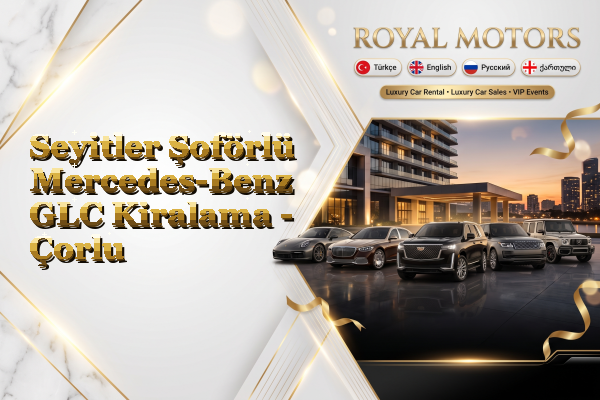 Seyitler Şoförlü Mercedes-Benz GLC Kiralama - Çorlu