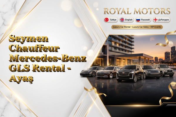 Seymen Chauffeur Mercedes-Benz GLS Rental - Ayaş