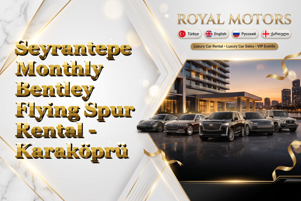 Seyrantepe Monthly Bentley Flying Spur Rental - Karaköprü