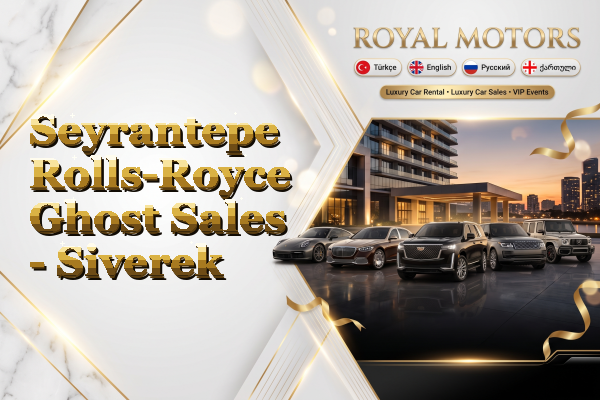 Seyrantepe Rolls-Royce Ghost Sales - Siverek