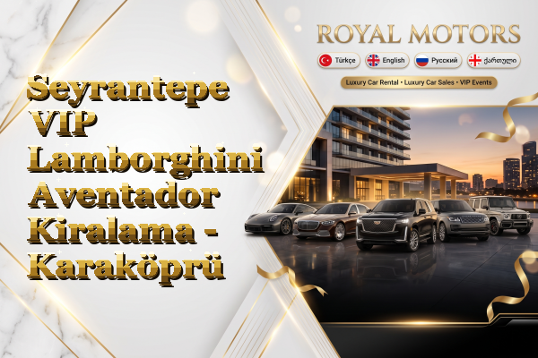 Seyrantepe VIP Lamborghini Aventador Kiralama - Karaköprü
