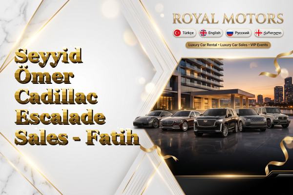 Seyyid Ömer Cadillac Escalade Sales - Fatih