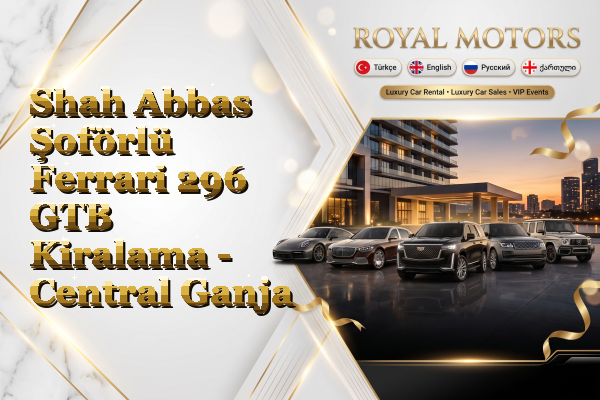 Shah Abbas Şoförlü Ferrari 296 GTB Kiralama - Central Ganja