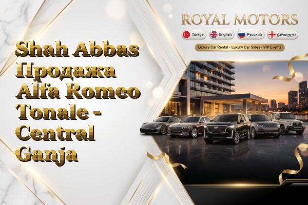 Shah Abbas Продажа Alfa Romeo Tonale - Central Ganja