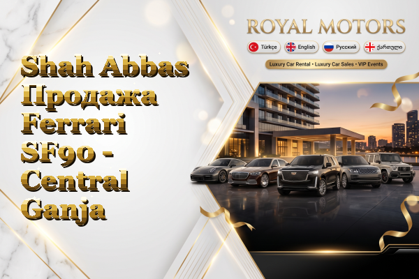 Shah Abbas Продажа Ferrari SF90 - Central Ganja