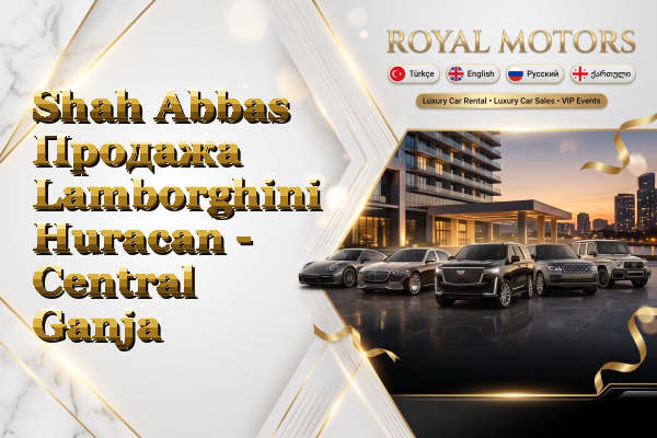 Shah Abbas Продажа Lamborghini Huracan - Central Ganja