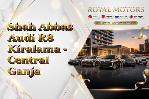 Shah Abbas Audi R8 Kiralama - Central Ganja