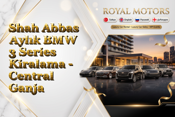 Shah Abbas Aylık BMW 3 Series Kiralama - Central Ganja