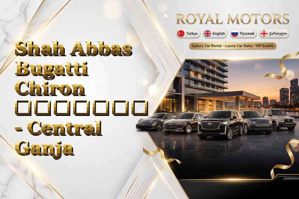 Shah Abbas Bugatti Chiron გაყიდვა - Central Ganja