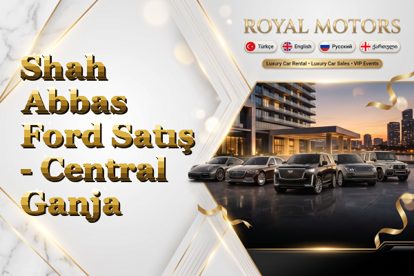 Shah Abbas Ford Satış - Central Ganja