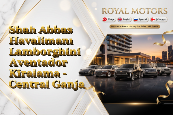Shah Abbas Havalimanı Lamborghini Aventador Kiralama - Central Ganja