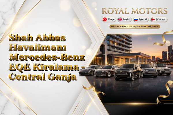 Shah Abbas Havalimanı Mercedes-Benz EQE Kiralama - Central Ganja