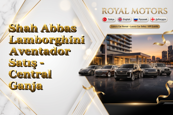 Shah Abbas Lamborghini Aventador Satış - Central Ganja