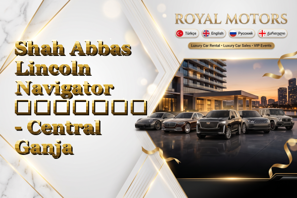Shah Abbas Lincoln Navigator გაყიდვა - Central Ganja