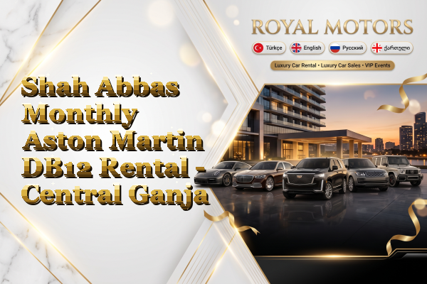 Shah Abbas Monthly Aston Martin DB12 Rental - Central Ganja