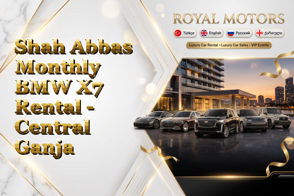 Shah Abbas Monthly BMW X7 Rental - Central Ganja