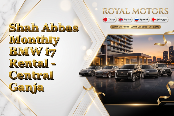 Shah Abbas Monthly BMW i7 Rental - Central Ganja