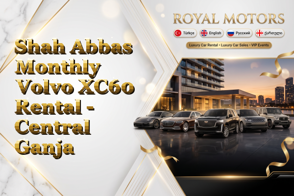 Shah Abbas Monthly Volvo XC60 Rental - Central Ganja