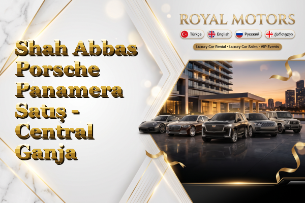 Shah Abbas Porsche Panamera Satış - Central Ganja