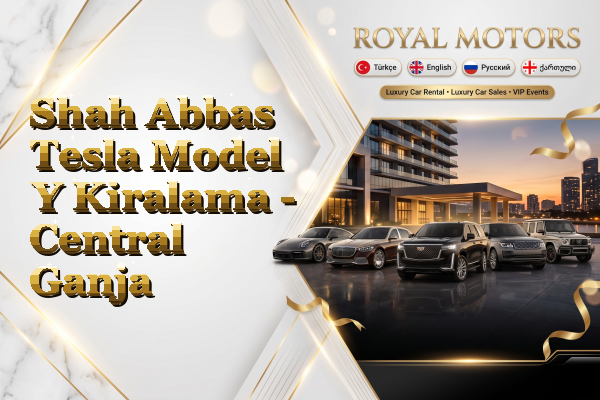 Shah Abbas Tesla Model Y Kiralama - Central Ganja