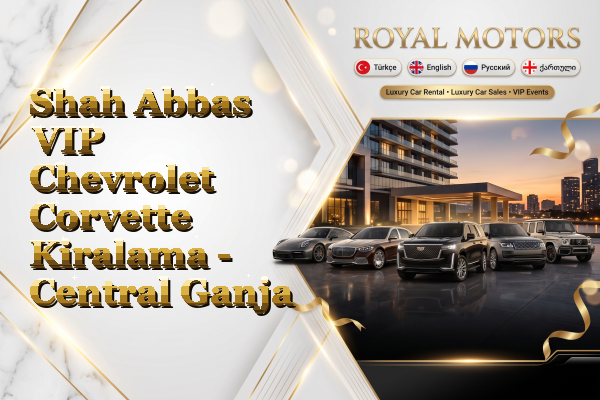 Shah Abbas VIP Chevrolet Corvette Kiralama - Central Ganja