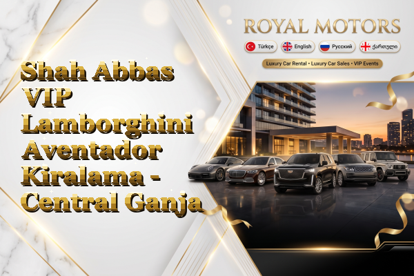 Shah Abbas VIP Lamborghini Aventador Kiralama - Central Ganja