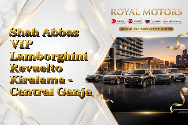 Shah Abbas VIP Lamborghini Revuelto Kiralama - Central Ganja