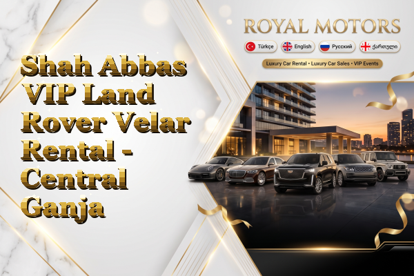 Shah Abbas VIP Land Rover Velar Rental - Central Ganja