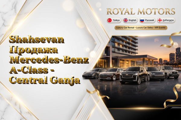 Shahsevan Продажа Mercedes-Benz A-Class - Central Ganja